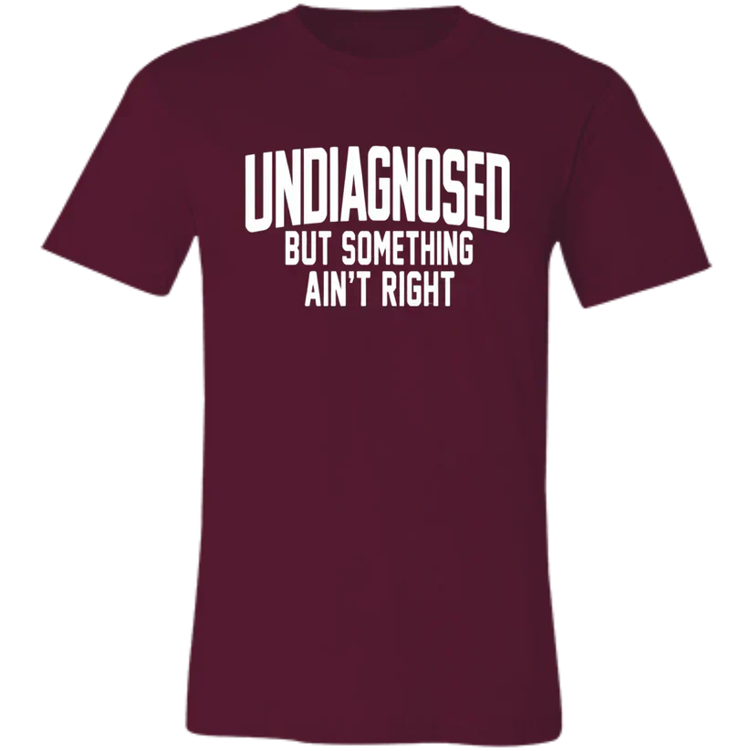 Undiagnosed But Something Ain't Right T-ShirtðŸ¤¯ðŸ“£